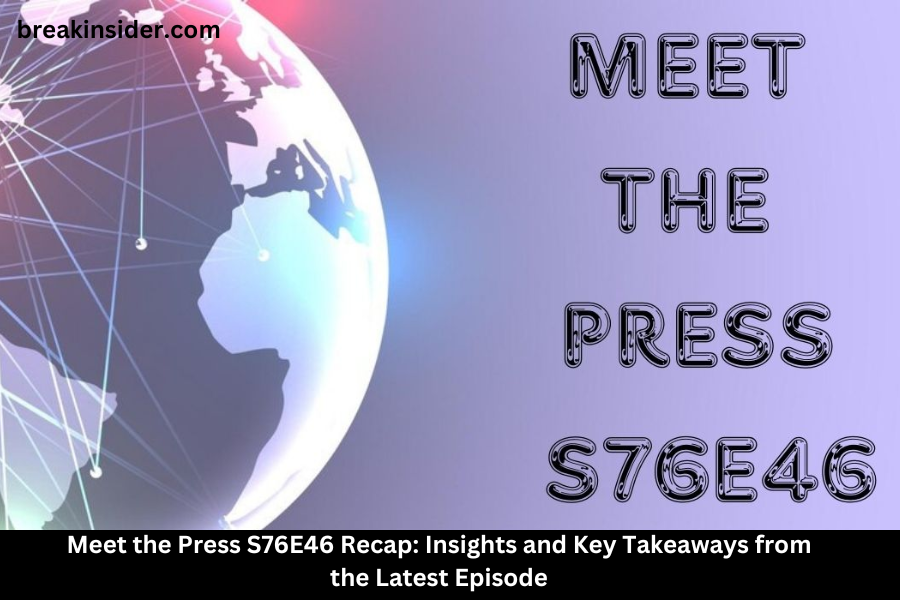 Recap of “Meet the Press” S76E46: Key Highlights and Takeaways